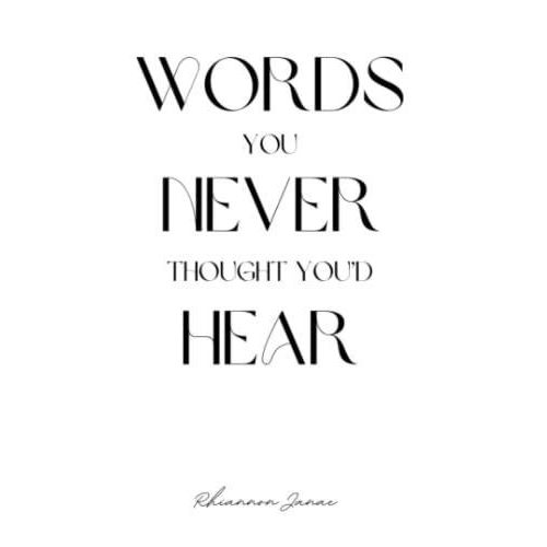Words You Never Thought You'd Hear" Book By Rhiannon Janae