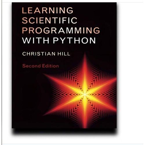 Learning Scientific Programming With Python by Christian Hill 100% Original Book. Publisher: Hachette Book Group