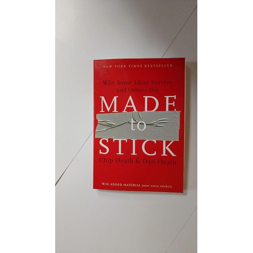 Made to Stick Why Some Ideas Survive and Others Die Book by Chip Heath and Dan Heath