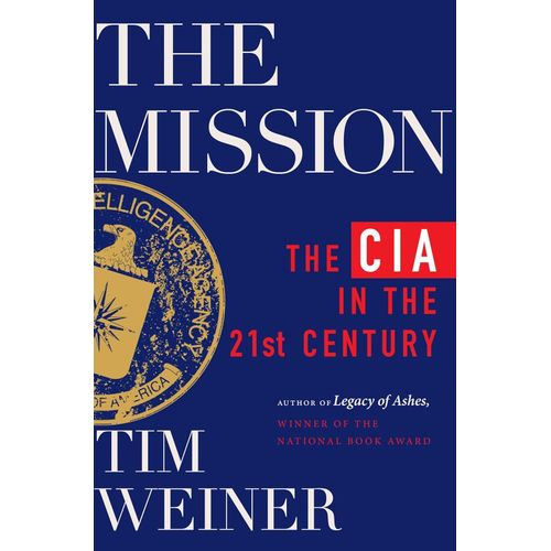 The Mission: The CIA in the 21st Century Book By Tim Weiner