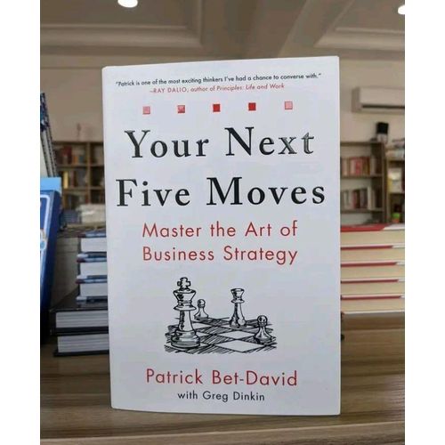 Your Next Five Moves: Master the Art of Business Strategy Book by Greg Dinkin and Patrick Bet-David