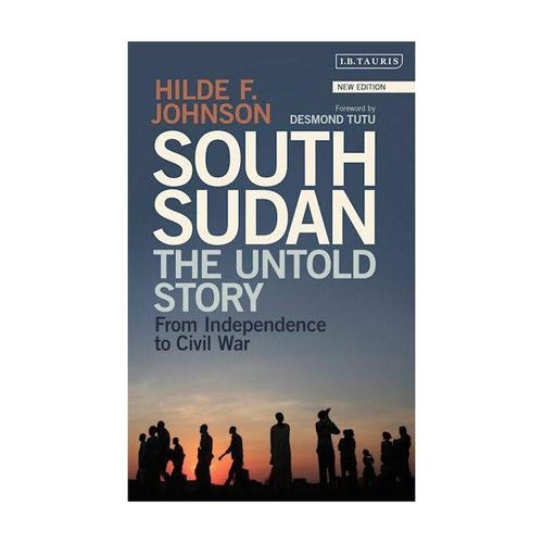 South Sudan - The Untold Story From Independence To Civil War