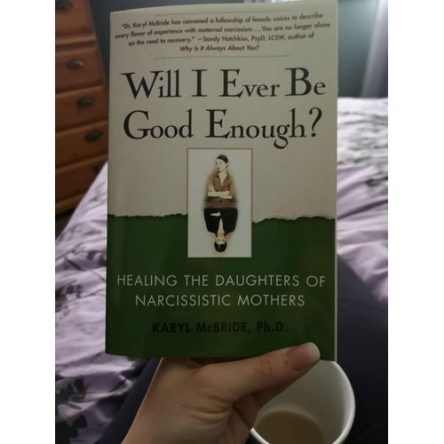 Will I Ever Be Good Enough Healing the Daughters of Narcissistic Mothers byDr Karyl McBride PhDAuthor
