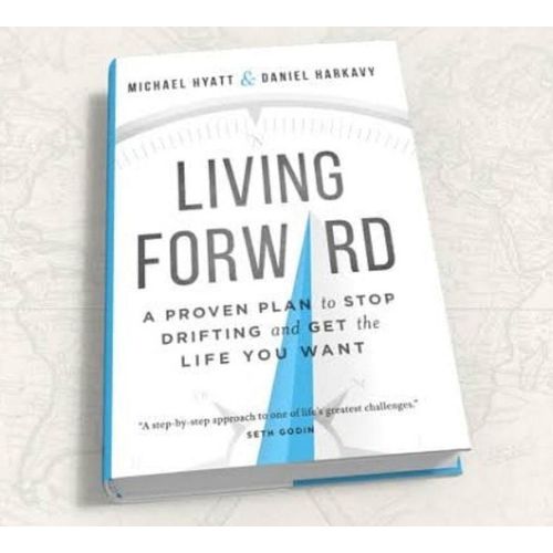 Living Forward A Proven Plan to Stop Drifting and Get the Life You Want Book by Daniel Harkavy and Michael S Hyatt