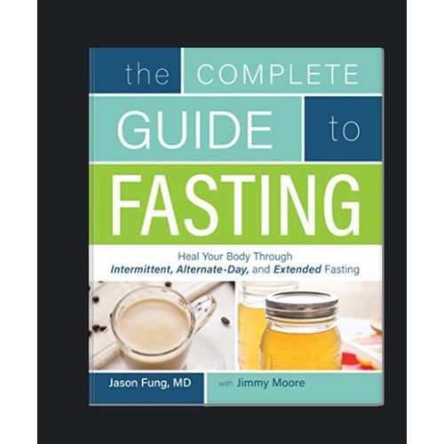The Complete Guide to Fasting Heal Your Body Through Intermittent Alternate-Day and Extended Fasting Book By Jason Fung MD with Jimmy Moore
