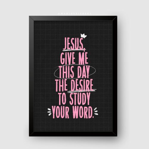 Jesus Give Me the Desire to Study Your Word Black Frame A2