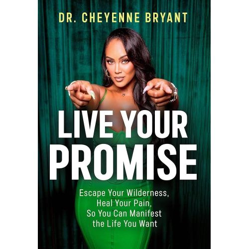 Live Your Promise Escape Your Wilderness Heal Your Pain So You Can Manifest the Life You Want Book By Dr Cheyenne Bryant