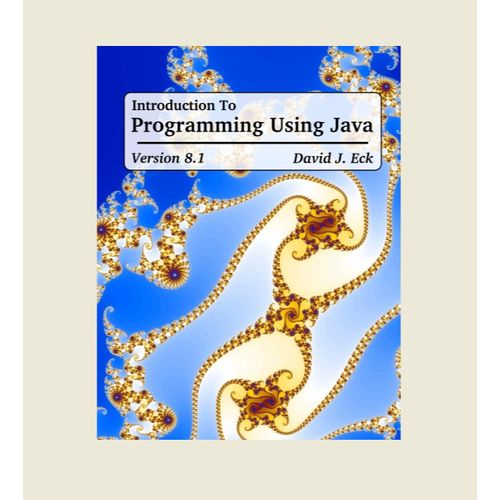 Introduction To Programming Using Java, Version 8.1 Book By David J. Eck