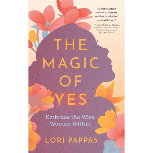 The Magic of Yes: Embrace the Wise Woman Within" Book By Lori Pappas