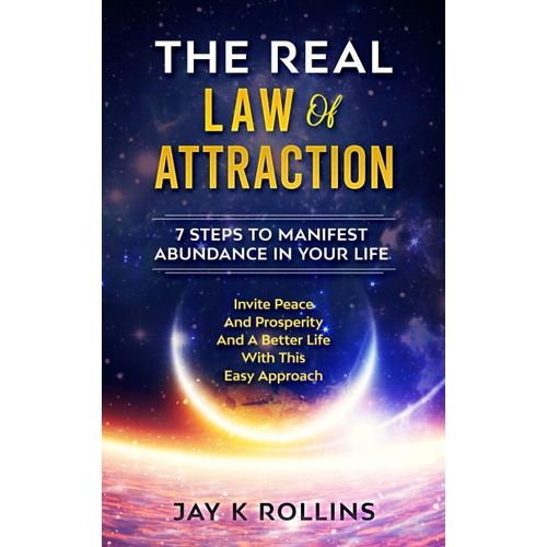 The Real Law of Attraction 7 Steps to Manifest Abundance in Your Life Book By Jay K Rollins