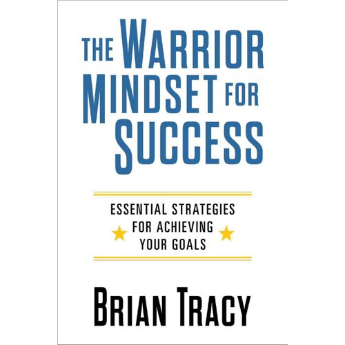 The Warrior Mindset for Success Essential Strategies for Achieving Your Goals Book by Brian Tracy