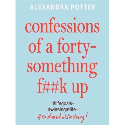 Confessions Of A Forty-Something Fk Up Book By Alexandra Potter