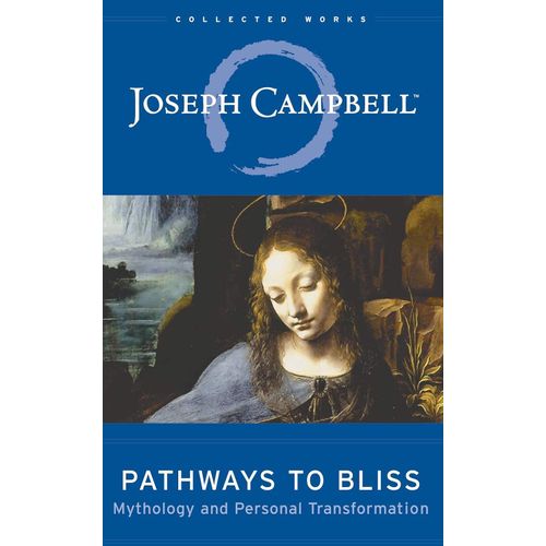 Pathways to Bliss: Mythology and Personal Transformation Book By Joseph Campbell