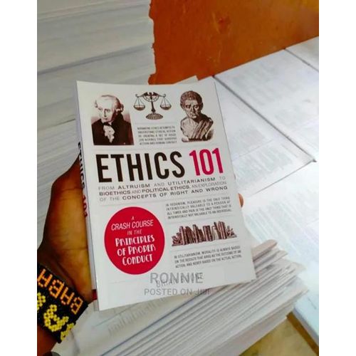 Ethics 101 From Altruism and Utilitarianism to Bioethics and Political Ethics A Crash Course in the Principles of Proper Conduct Book By Brian Boone