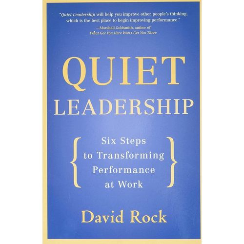 Quiet Leadership: Six Steps To Transforming Performance At Work Book By David Rock