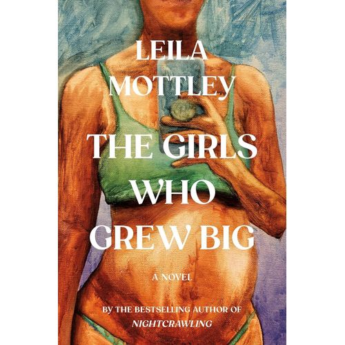 The Girls Who Grew Big byLeila MottleyAuthor