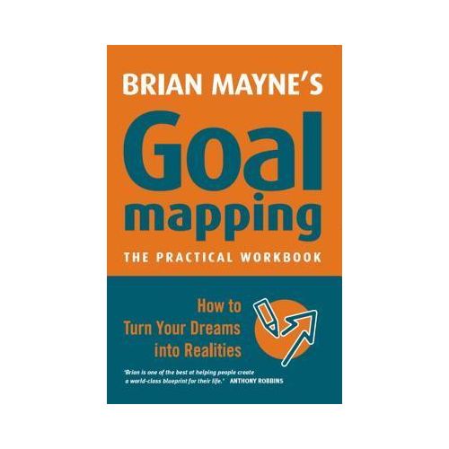 Goal Mapping: How to Turn Your Dreams into Realities