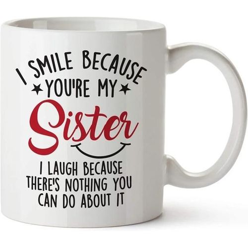 I Smile Because You’re My Sister – Funny Ceramic Mug
