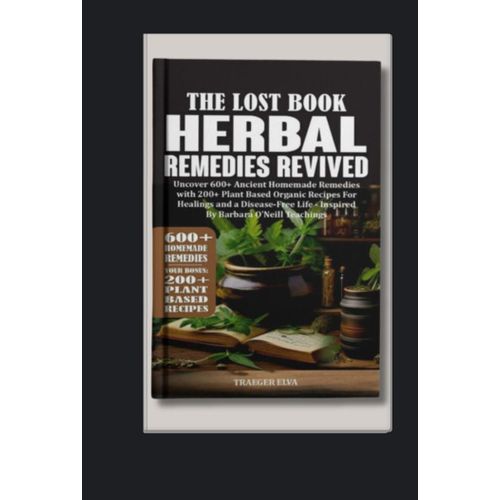 The Lost Book of Herbal Remedies Revived Book By Traeger Elva