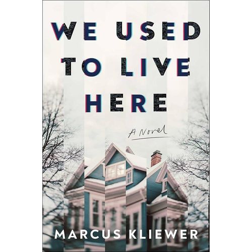 We Used To Live Here A Novel Book By Marcus Kliewer
