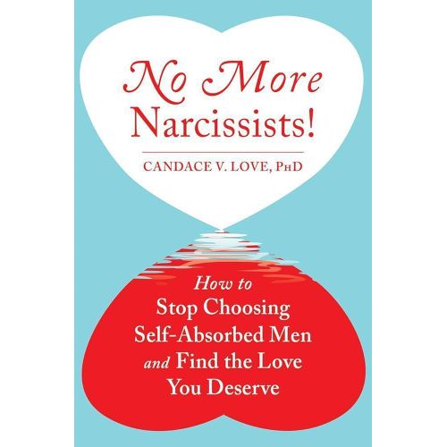 No More Narcissists How to Stop Choosing Self-Absorbed Men and Find the Love You Deserve Book by Candace V Love