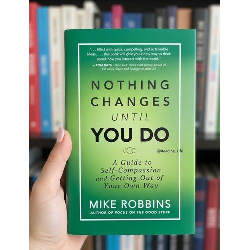 Nothing Changes Until You Do Book By Mike Robbins
