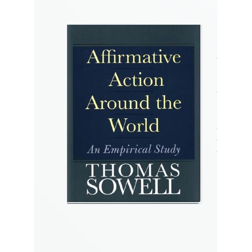 Affirmative Action Around the World: An Empirical Study (Yale Nota Bene S) by Thomas Sowell (Author)
