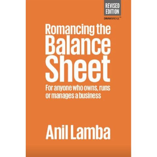 Romancing The Balance Sheet For Anyone Who Owns Runs Or Manages A Business Book By Anil Lamba