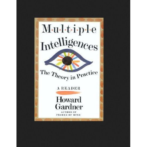 Multiple Intelligences: The Theory in Practice, A Reader Book By Howard Gardner