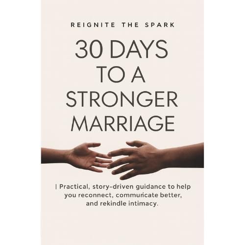 REIGNITE THE SPARK 30 DAYS TO A STRONGER MARRIAGE Practical, story-driven guidance to help you reconnect, commuricate better, and rekindle intimacy.