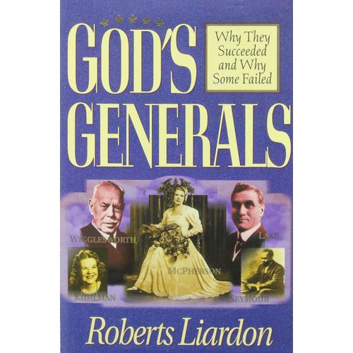 God's Generals: Why They Succeeded and Why Some Failed (Spiritual Biographies of Smith Wigglesworth, Aimee Semple McPherson, William J. Seymour, Kathryn Kuhlman, and More) (Volume 1) by Roberts Liardon (Author)