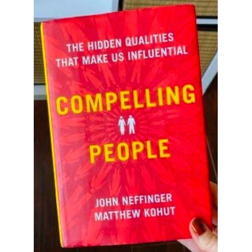 Compelling People: The Hidden Qualities That Make Us Influential Book By John Neffinger And Matthew Kohut