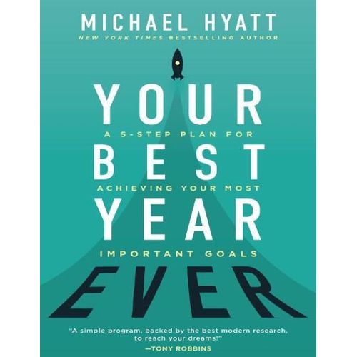 Your Best Year Ever A 5-Step Plan for Achieving Your Most Important Goals Book By Michael Hyatt