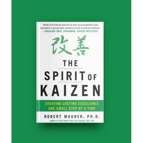 The Spirit of Kaizen Creating Lasting Excellence One Small Step at a Time Book by P H D Maurer