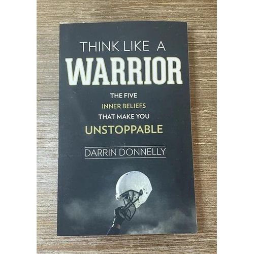 Think Like a Warrior The Five Inner Beliefs That Make You Unstoppable Sports for the Soul byDarrin DonnellyAuthor