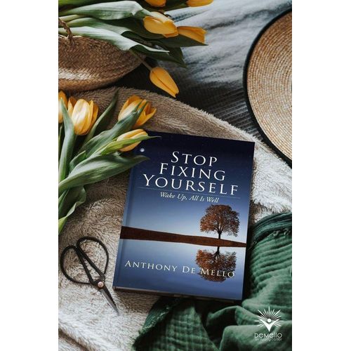 Stop Fixing Yourself: Wake Up, All Is Well Book By Anthony De Mello