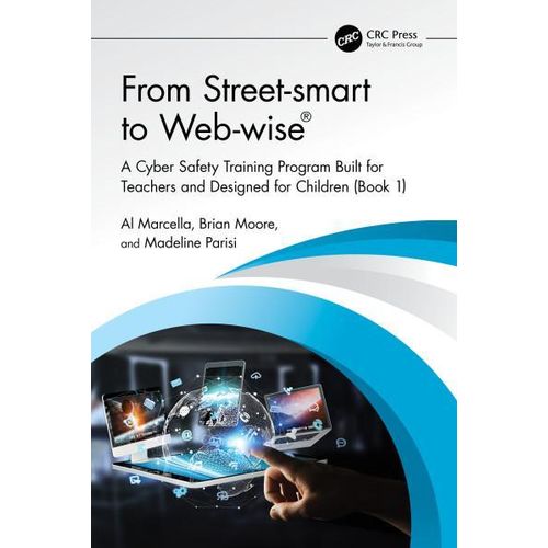 From Street-smart to Web-wise A Cyber Safety Training Program Built for Teachers and Designed for Children Book 1 Book By Al Marcella Brian Moore and Madeline Parisi