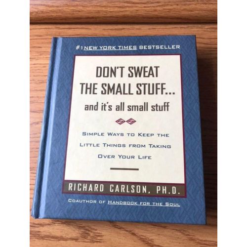 Don't Sweat the Small Stuff . . . and It's All Small Stuff: Simple Ways to Keep the Little Things from Taking Over Your Life (Don't Sweat the Small Stuff Series) by Richard Carlson (Author)