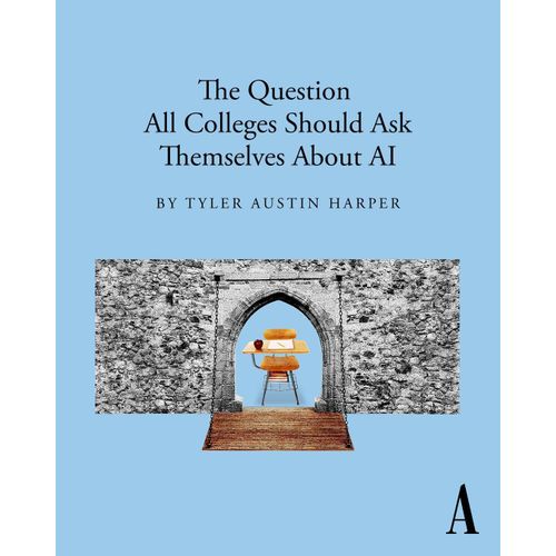 THE QUESTION ALL COLLEGES SHOULD ASK THEMSELVES ABOUT AI