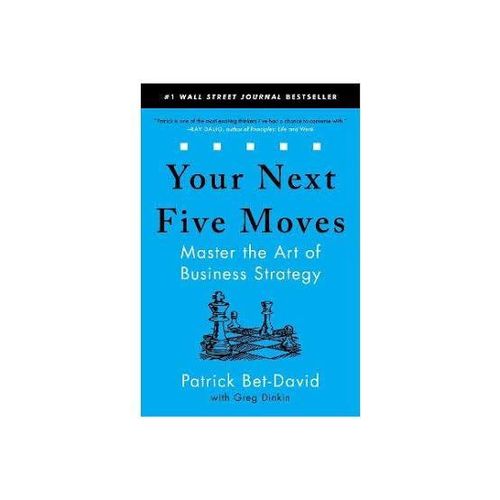 Your Next Five Moves: Master The Art Of Business Strategy Book By Greg Dinkin And Patrick Bet-David