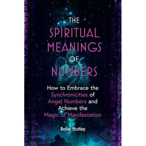 The Spiritual Meanings of Numbers: How to Embrace the Synchronicities of Angel Numbers and Achieve the Magic of Manifestation" Book By Belle Motley