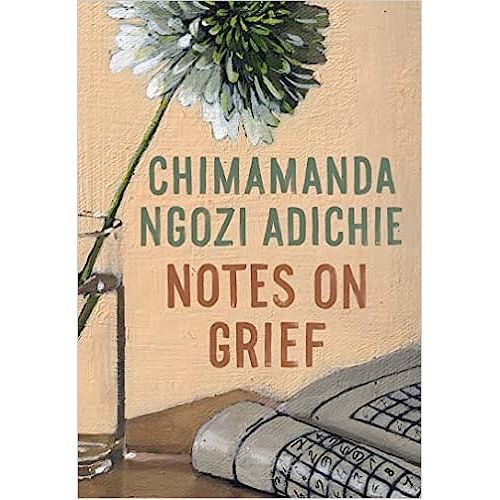 Notes On Grief By Chimamanda Ngozi Adichie