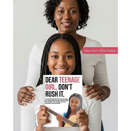 DEAR TEENAGE GIRL, DON'T RUSH IT