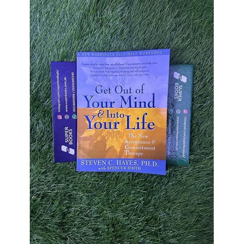 Get Out of Your Mind Into Your Life Book By Steven C Hayes PhD with Spencer Smith