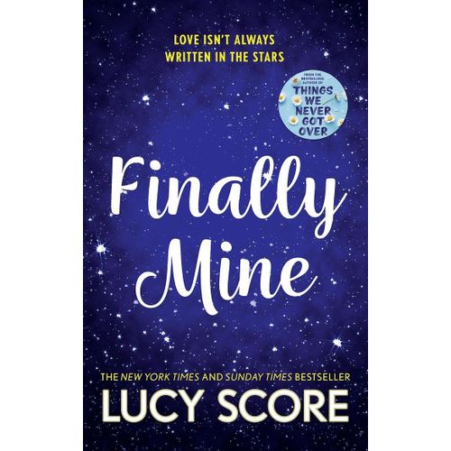 Finally Mine The Unmissable Small Town Love Story from the Author of Things We Never Got Over Book by Lucy Score