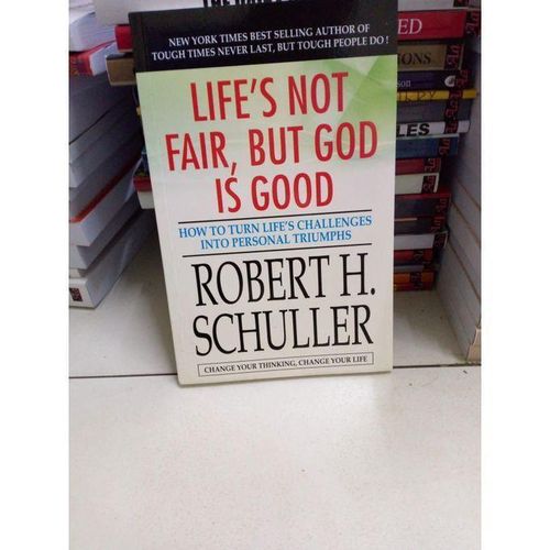 Lifes Not Fair but God Is Good byRobert Harold SchullerAuthor