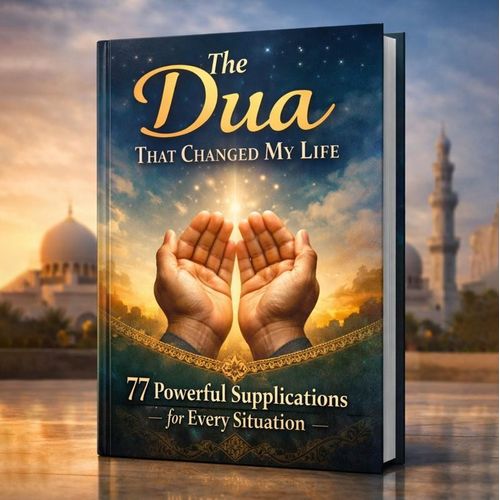 The Dua That Changed My Life 77 Powerful Supplications for Every Situation