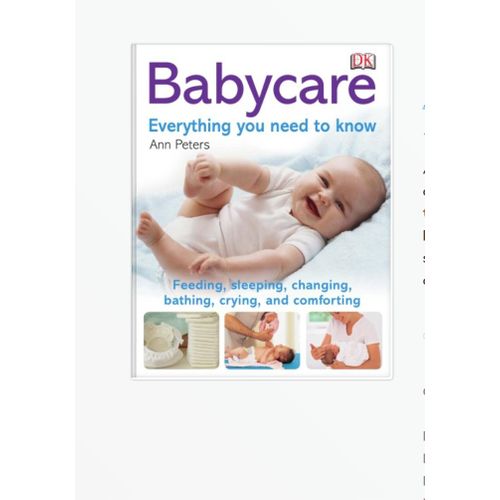 Babycare: Everything you need to know: Feeding, Sleeping, Changing, Bathing, Crying, and Comforting by Ann Peters (Author)