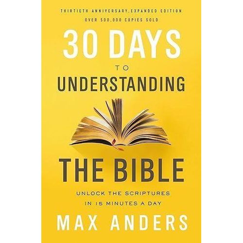 30 Days To Understanding The Bible By Max Anders