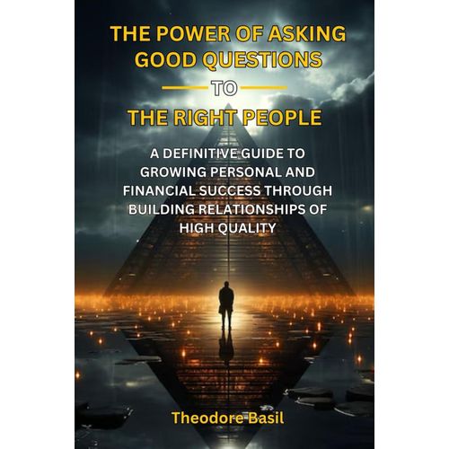 The Power of Asking Good Questions to the Right People Book By Theodore Basil